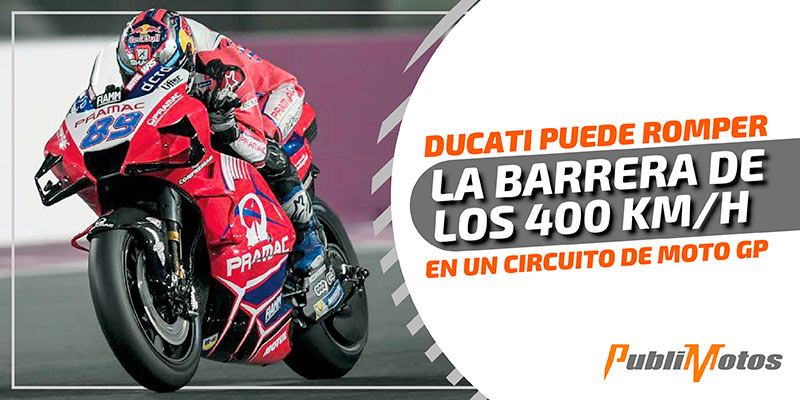 Ducati puede romper la barrera de los 400 Km/h en un circuito de Moto GP
