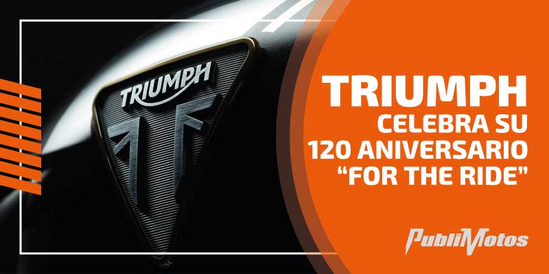 Triumph celebra su 120 aniversario “For The Ride”