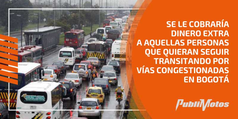Se le cobraría dinero extra a aquellas personas que quieran seguir transitando por vías congestionadas en Bogotá