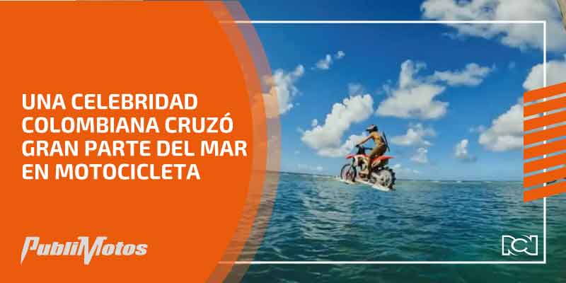 Una celebridad colombiana cruzó gran parte del mar en motocicleta