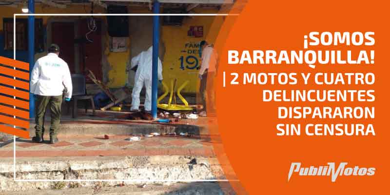 ¡Somos Barranquilla! | 2 motos y cuatro delincuentes dispararon sin censura