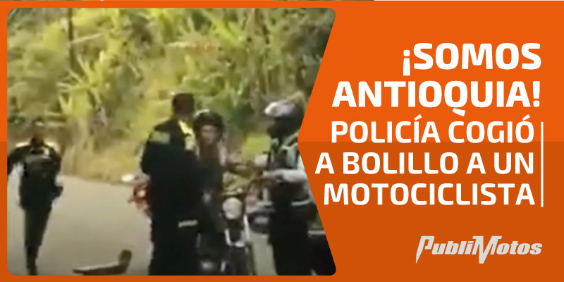 ¡Somos Antioquia! | Policía cogió a bolillo a un motociclista